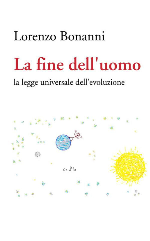 La fine dell uomo. La legge universale dell'evoluzione