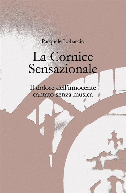 La cornice sensazionale. Il dolore dell'innocente cantato senza musica