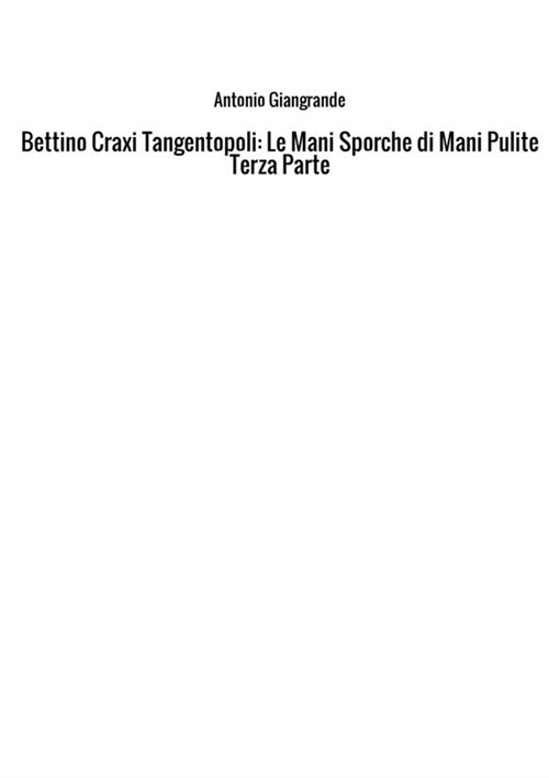 Bettino Craxi. Tangentopoli. Le mani sporche di Mani Pulite. Vol. 3