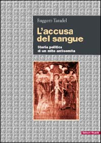 L'accusa del sangue. Storia politica di un mito antisemita