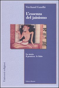 L'essenza del jainismo. La storia, il pensiero, le fiabe