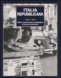 Italia repubblicana. Vol. 1: 1945-1967. Dalla ricostruzione postbellica al boom economico