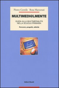 Multimedi@lmente. Guida alla multimedialità nella scuola primaria. Percorsi, progetti, attività