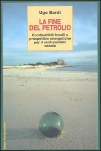 La fine del petrolio. Combustibili fossili e prospettive energetiche per il ventunesimo secolo