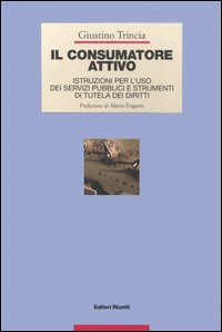 Il consumatore attivo. Istruzioni per l'uso dei servizi pubblici e strumenti di tutela dei diritti