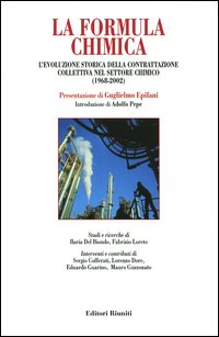 La formula chimica. L'evoluzione storica della contrattazione collettiva nel settore chimico (1968-2002)