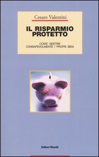 Il risparmio protetto. Come gestire consapevolmente i propri beni