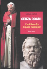 Senza dogmi. L'antifilosofia di papa Ratzinger