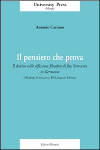 Il pensiero che prova. Il destino nella riflessione filosofica di fine Settecento in Germania (Herder, Schelling, Hölderlin, Hegel)