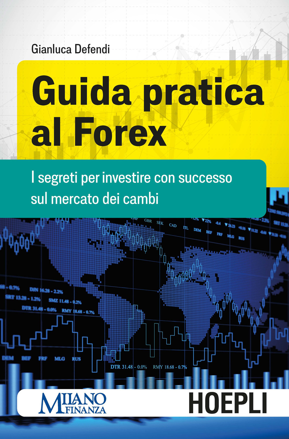 Guida pratica al Forex. I segreti per investire con successo sul mercato dei cambi