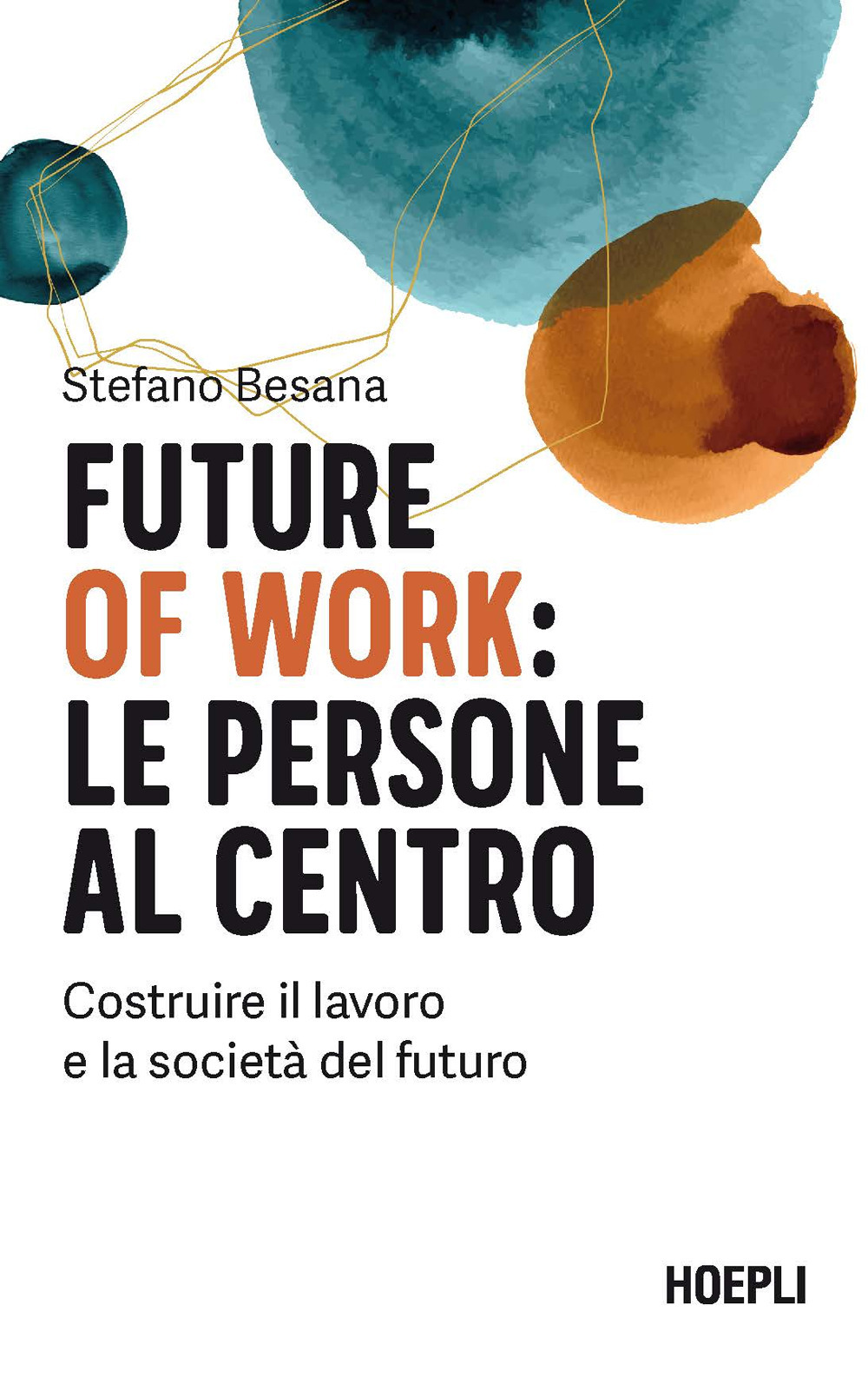 Future of work: le persone al centro. Costruire il lavoro e la società del futuro