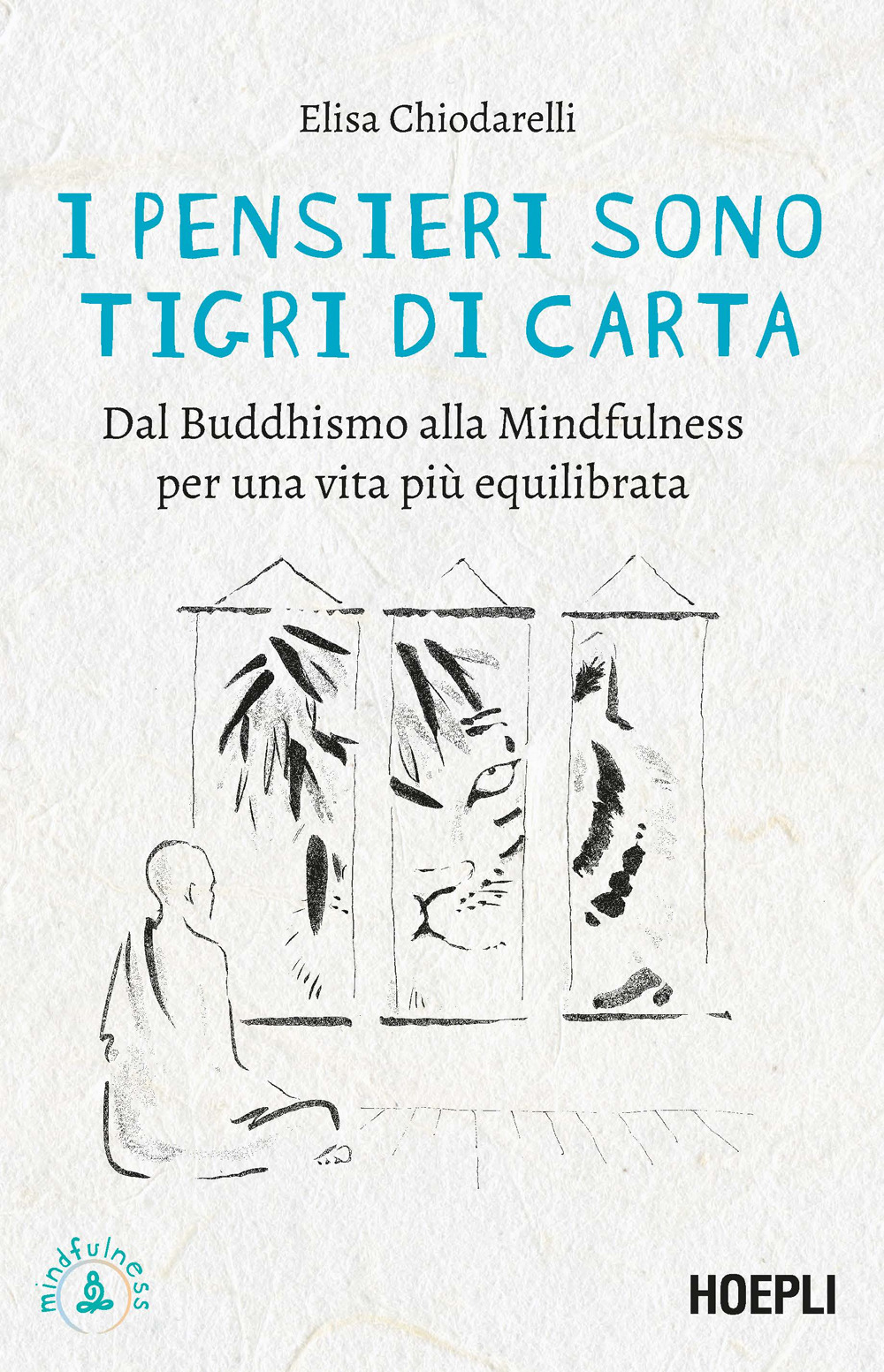 I pensieri sono tigri di carta. Dal Buddhismo alla mindfulness per una vita più equilibrata