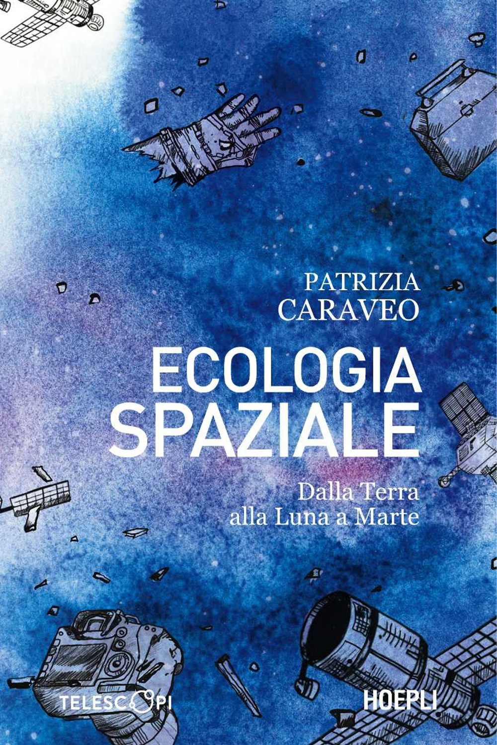 Ecologia spaziale. Dalla Terra alla Luna a Marte