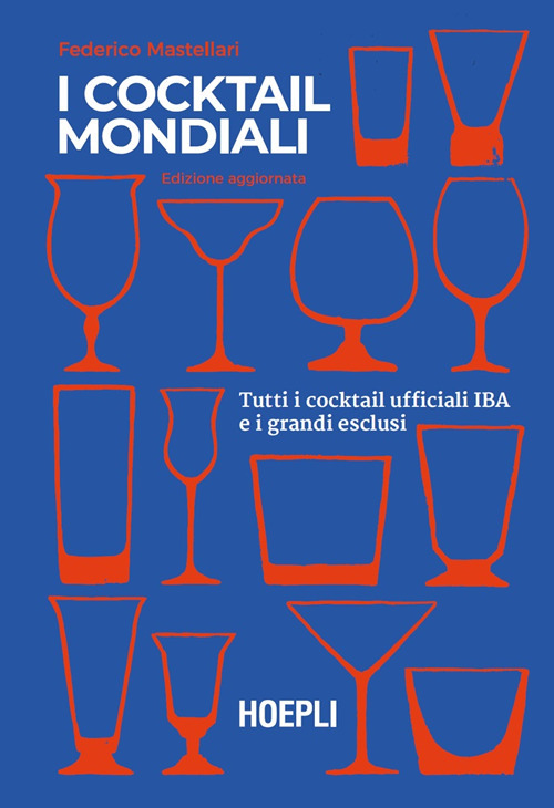 I cocktail mondiali. Tutti i cocktail ufficiali IBA e i grandi esclusi