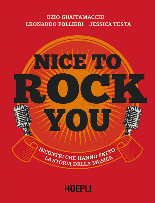 Nice to rock you. Incontri che hanno fatto la storia della musica. Con QR Code