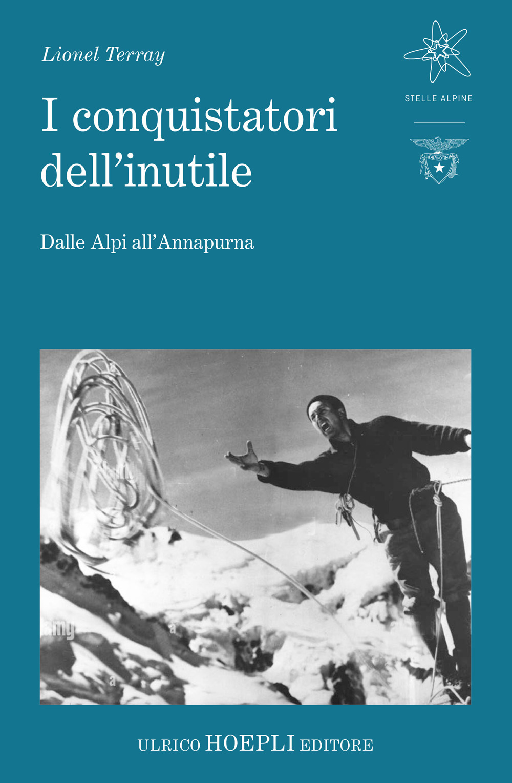 I conquistatori dell'inutile. Dalle Alpi all'Annapurna