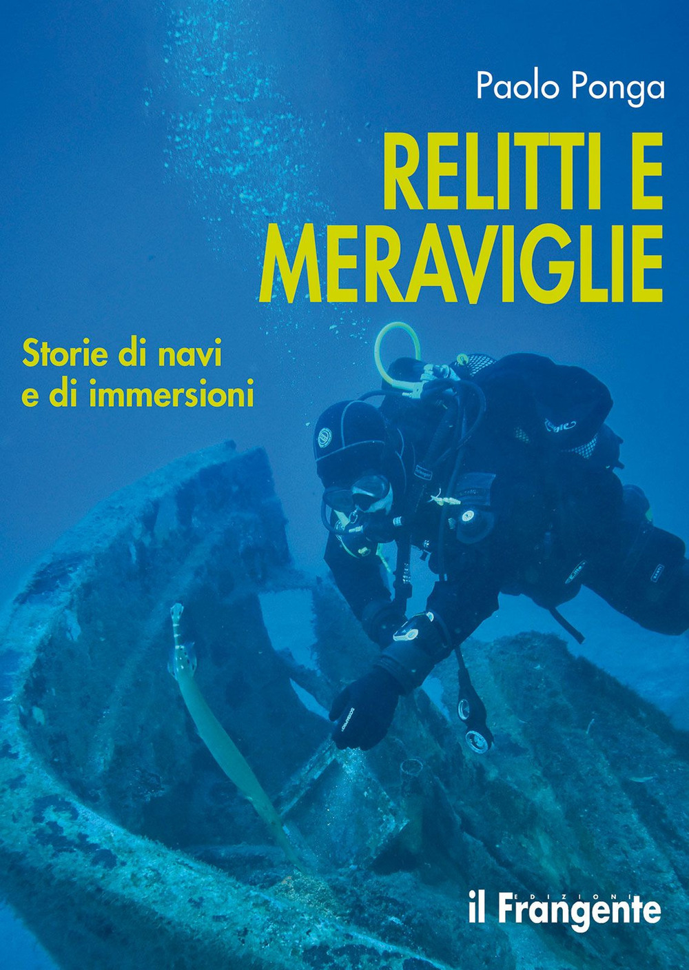 Relitti e meraviglie. Storie di navi e immersioni