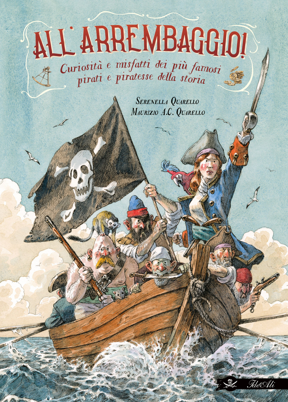 All'arrembaggio! Curiosità e misfatti dei più famosi pirati della storia