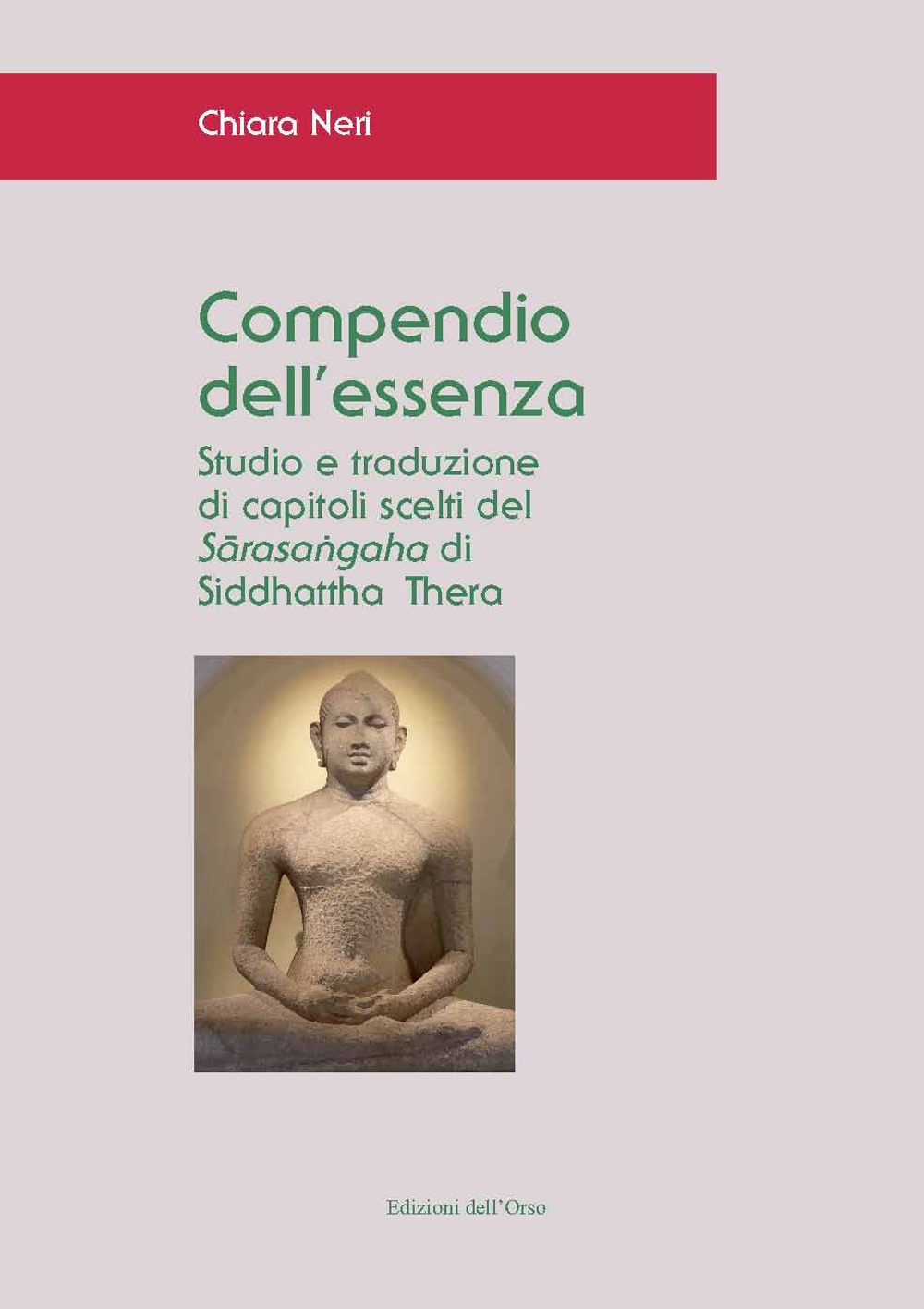 Compendio dell'essenza. Studio e traduzione di capitoli scelti del «Sarasangaha» di Siddhattha Thera. Ediz. critica