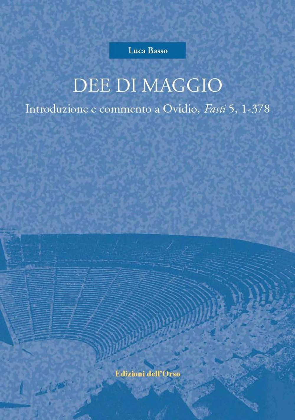 Dee di maggio. Introduzione e commento a Ovidio, Fasti 5, 1-378