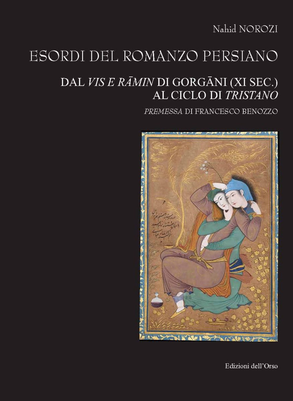 Esordi del romanzo persiano. Dal Vis e Râmin di Gorgâni (XI sec.) al ciclo di Tristano. Ediz. italiana e persiana