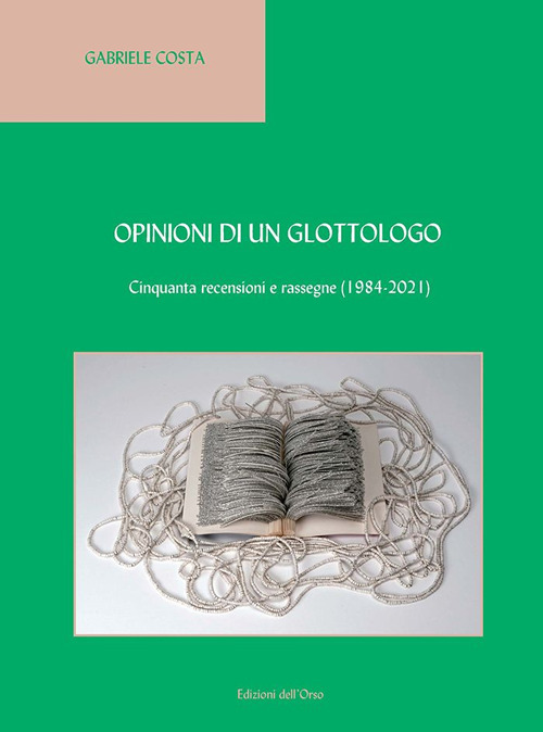 Opinioni di un glottologo. Cinquanta recensioni e rassegne (1984-2021). Ediz. italiana e inglese