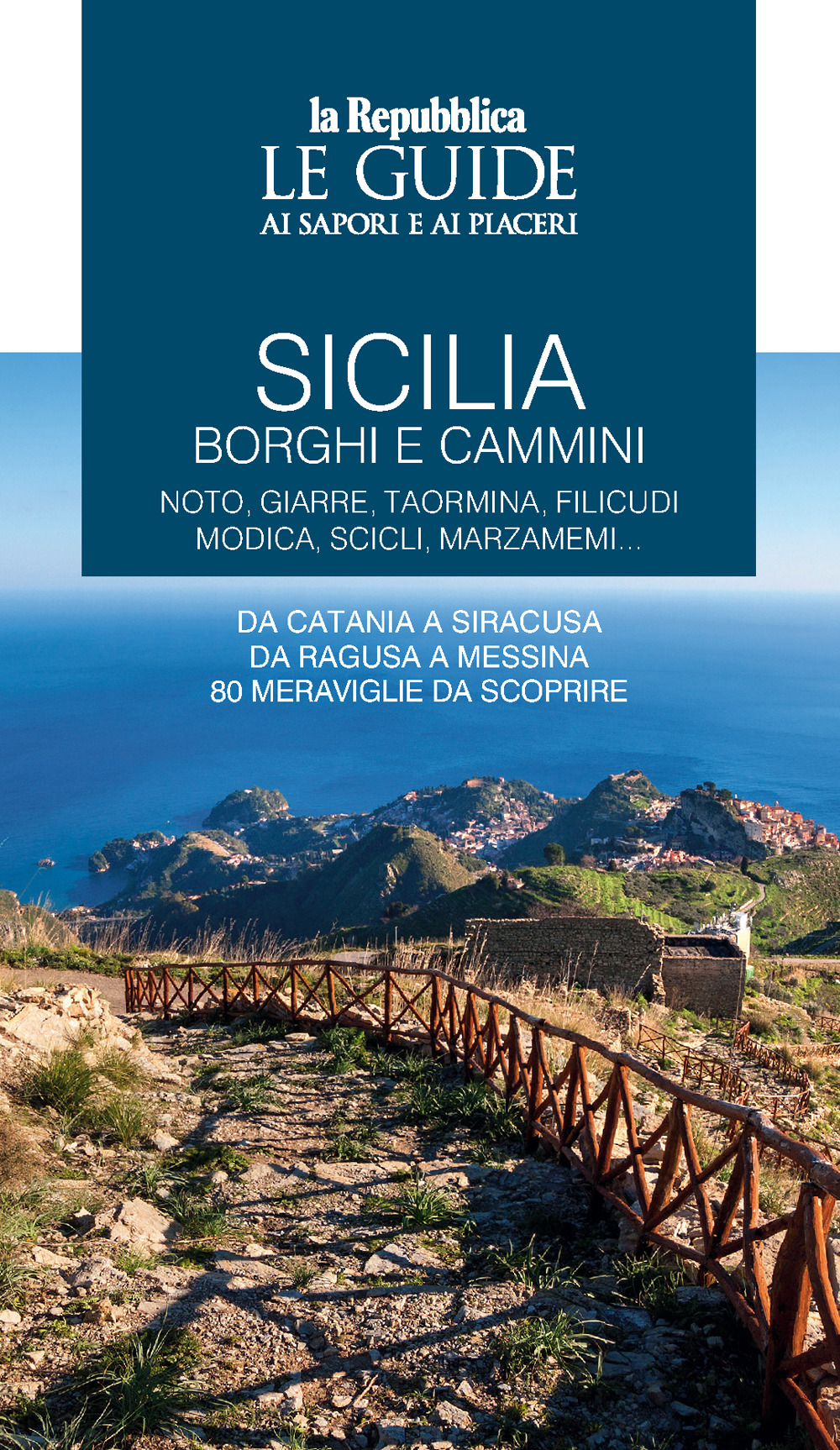 Sicilia. Borghi e cammini. Noto, Giarre, Taormina, Filicudi, Modica, Scicli, Marzameni... Le guide ai sapori e ai piaceri