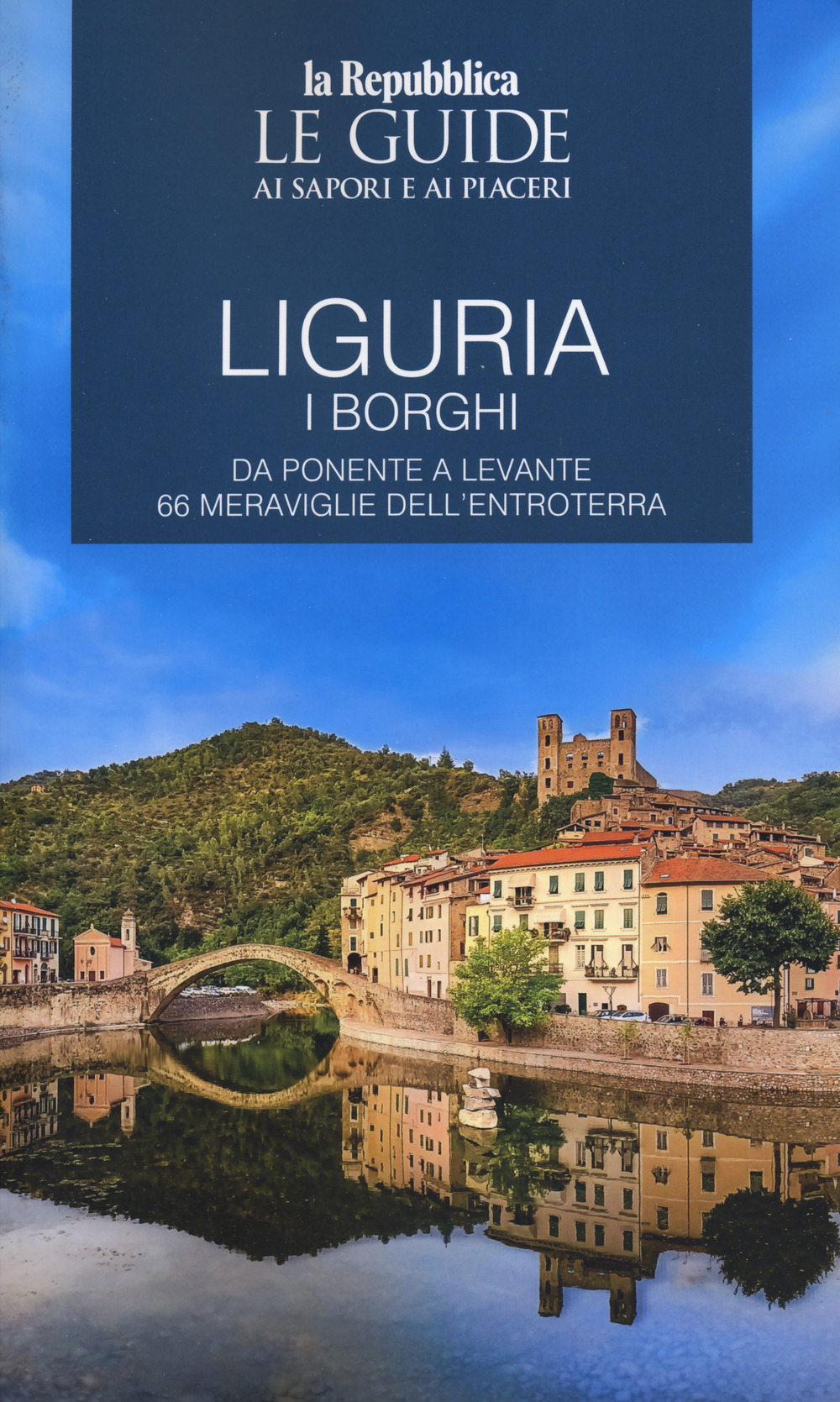 Liguria. Borghi dell'entroterra. Le guide ai sapori e ai piaceri