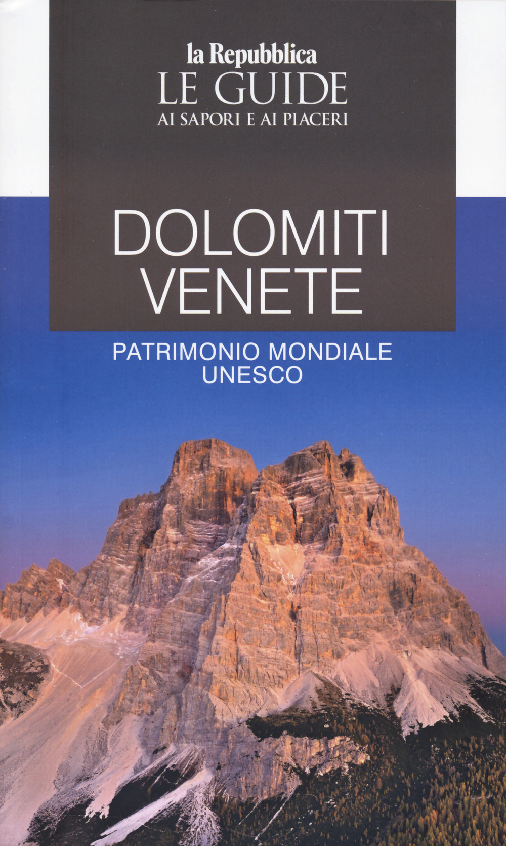 Dolomiti Venete. Patrimonio mondiale Unesco. Le guide ai sapori e ai piaceri