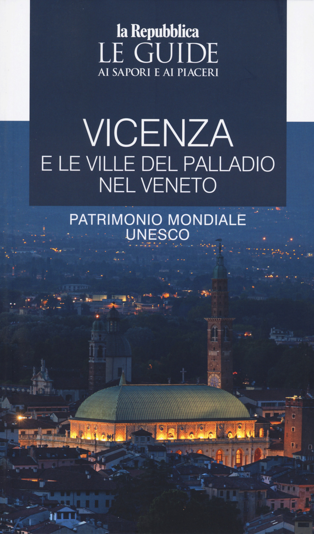 Vicenza e le ville del Palladio nel Veneto. Le guide ai sapori e ai piaceri