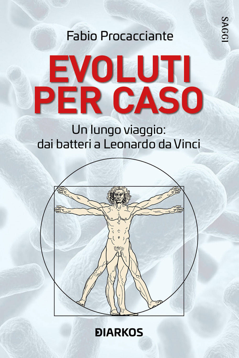 Evoluti per caso. Un lungo viaggio: dai batteri a Leonardo da Vinci