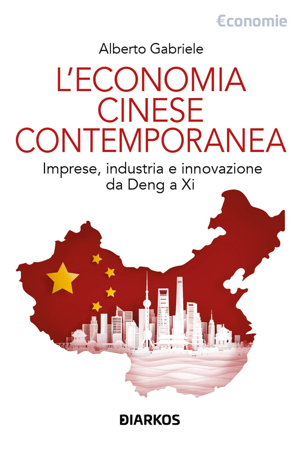 L'economia cinese contemporanea. Imprese, industria e innovazione da Deng a Xi