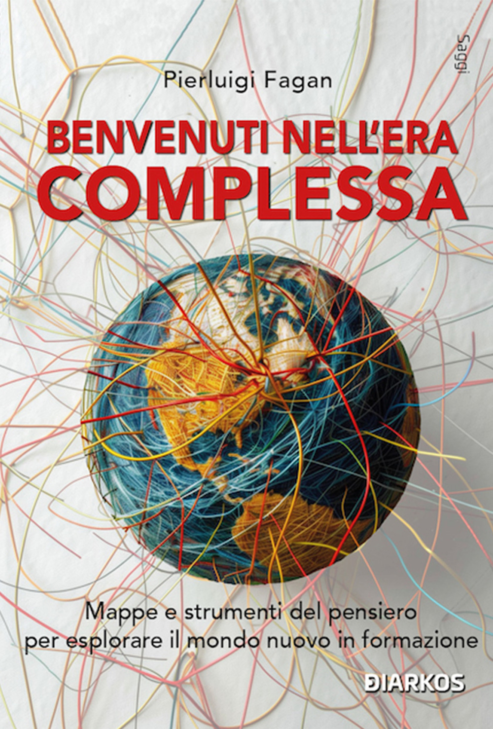 Benvenuti nell'era complessa. Mappe e strumenti del pensiero per esplorare il mondo nuovo in formazione