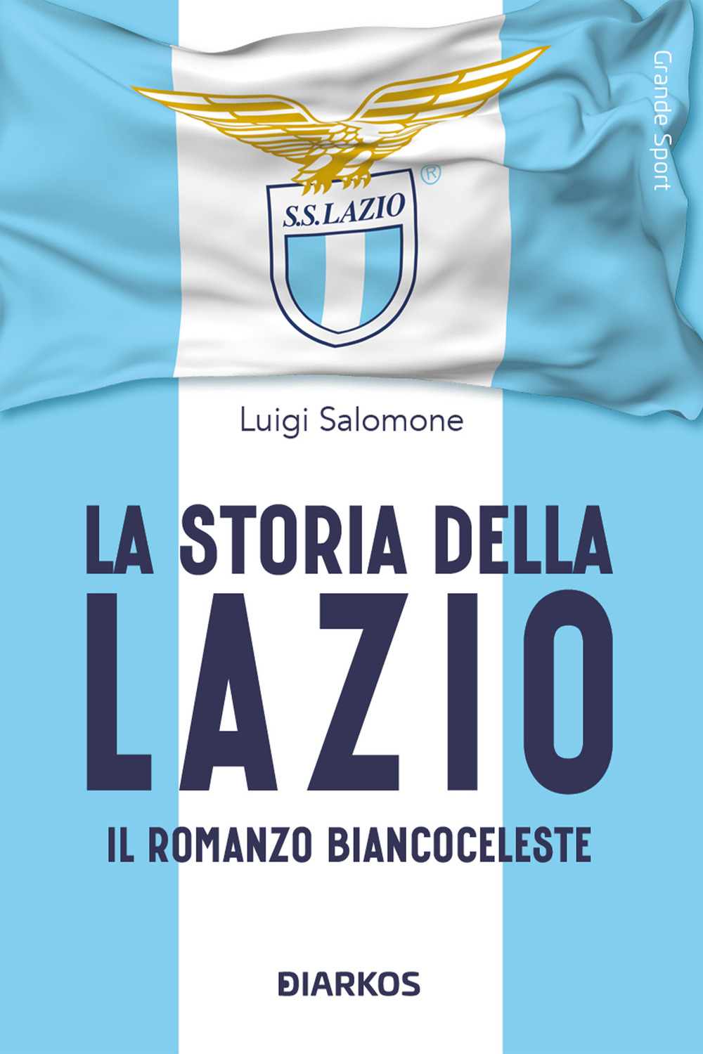 La storia della Lazio. Il racconto biancoceleste