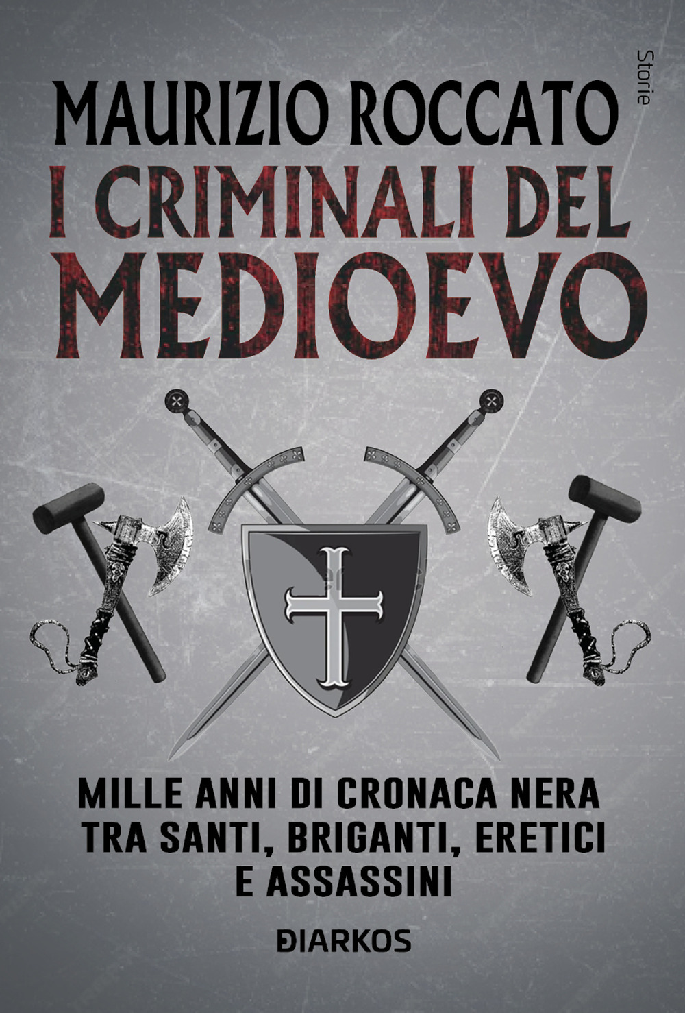 I criminali del Medioevo. Mille anni di cronaca nera tra santi, briganti, eretici e assassini