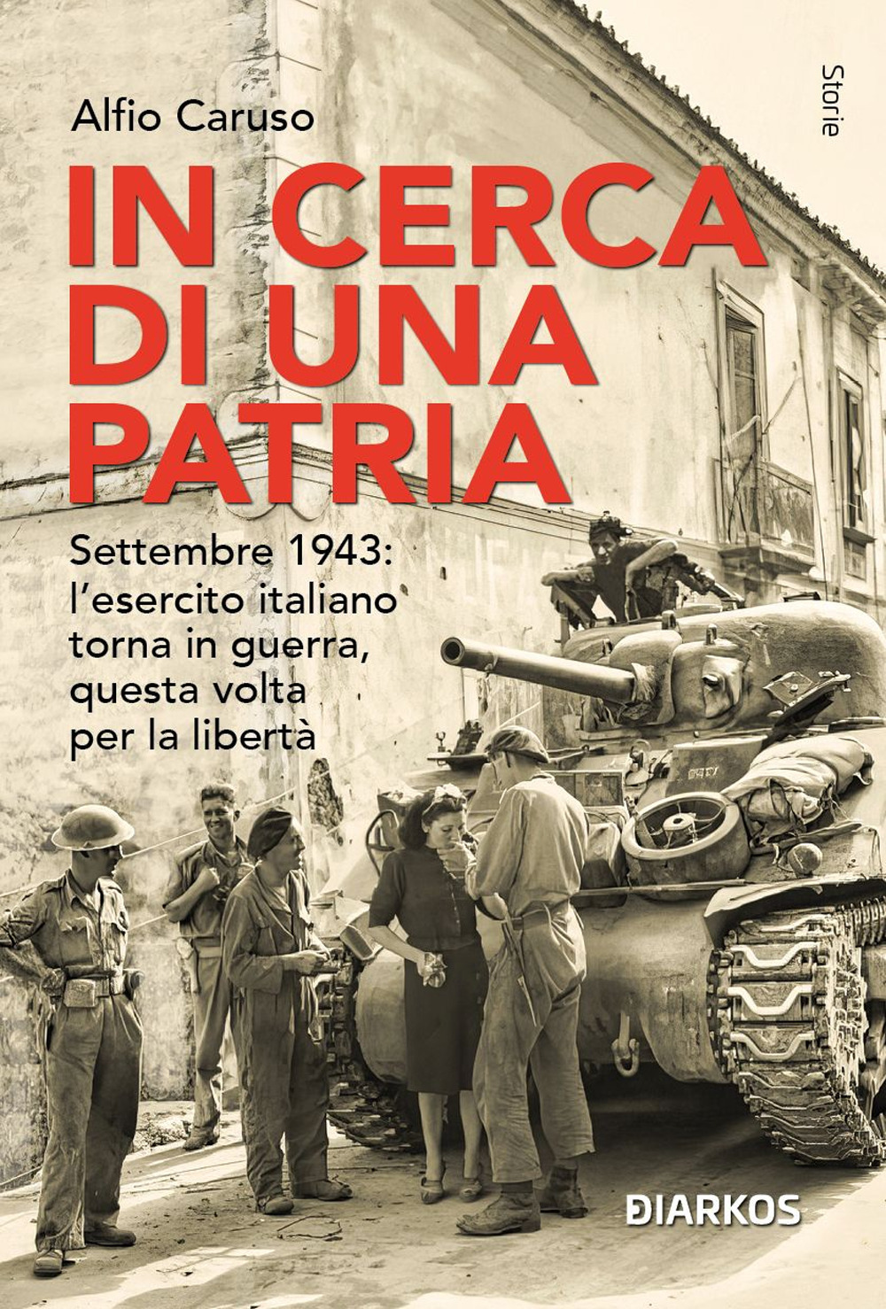 In cerca di una patria. Settembre 1943: l'esercito italiano torna in guerra, questa volta per la libertà