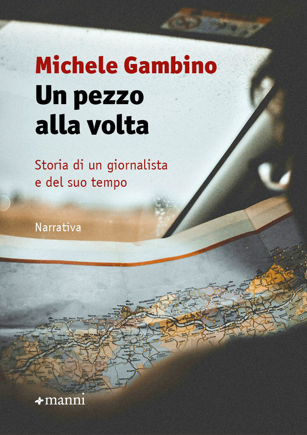 Un pezzo alla volta. Storia di un giornalista e del suo tempo