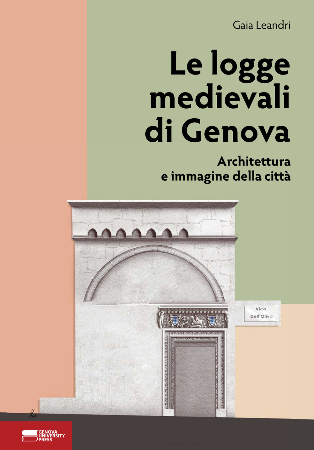 Le logge medievali di Genova. Architettura e immagine della città