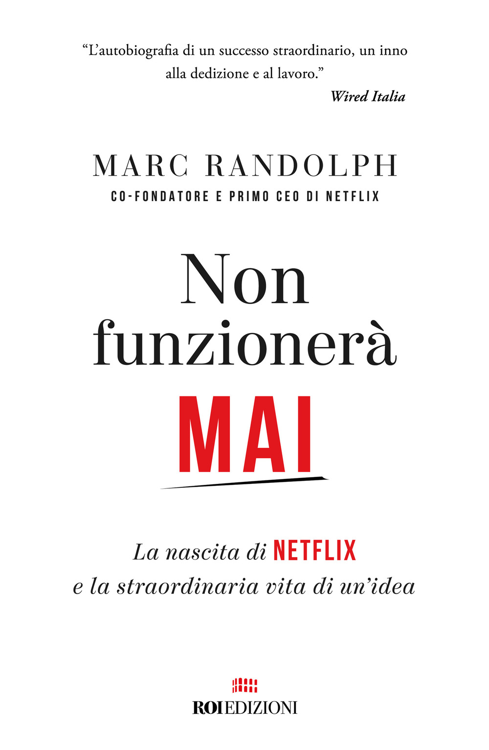 Non funzionerà mai. La nascita di Netflix e la straordinaria vita di un'idea