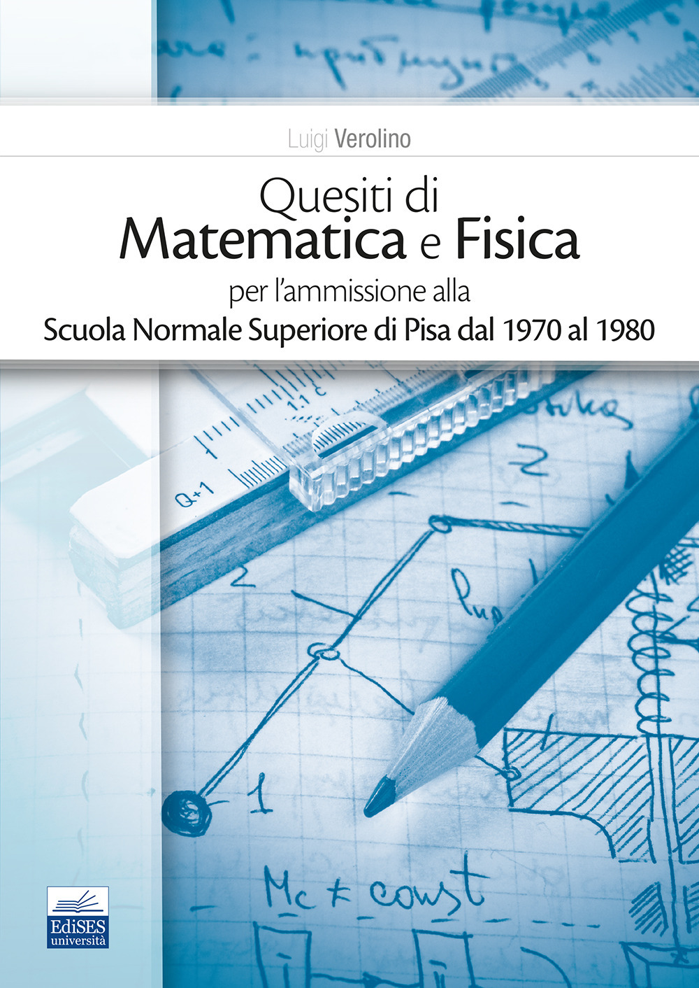 Quesiti di matematica e fisica per l'ammissione alla Scuola Normale Superiore di Pisa dal 1970 al 1980