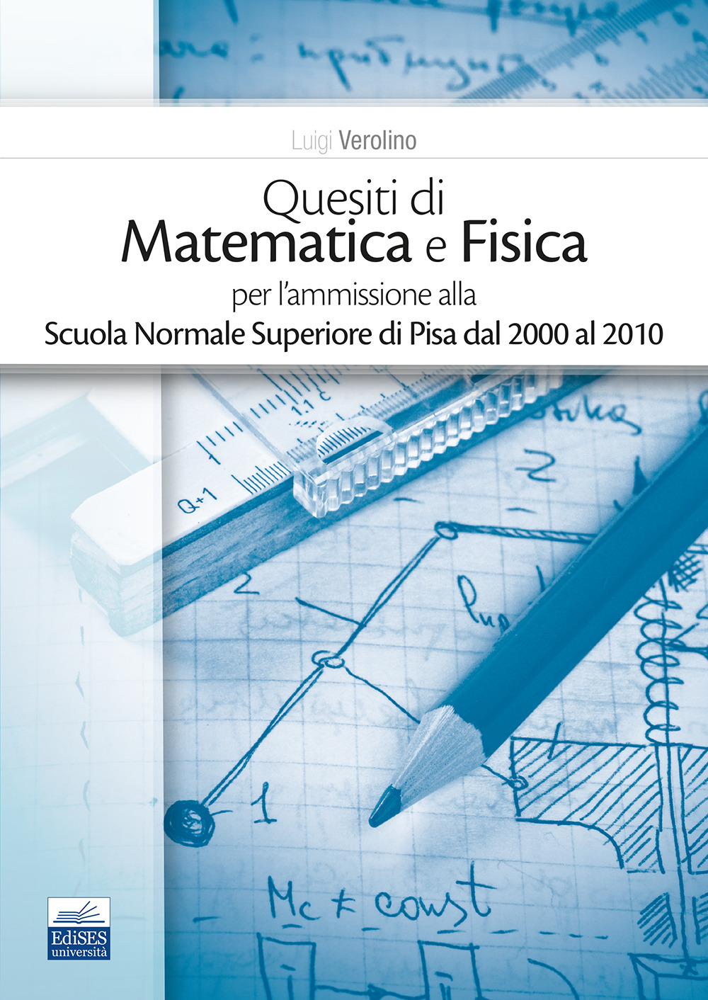 Quesiti di matematica e fisica per l'ammissione alla Scuola Normale Superiore di Pisa dal 2000 al 2010