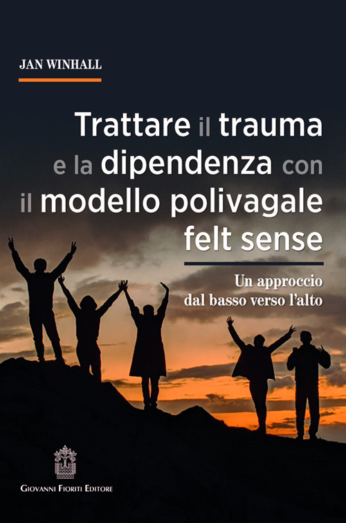 Trattare il trauma e la dipendenza con il modello polivagale felt sense. Un approccio dal basso verso l'alto