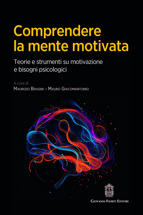 Comprendere la mente motivata. Teorie e strumenti su motivazione e bisogni psicologici