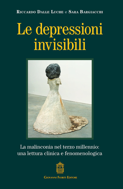 Le depressioni invisibili. La malinconia nel terzo millennio: una lettura clinica e fenomenologica