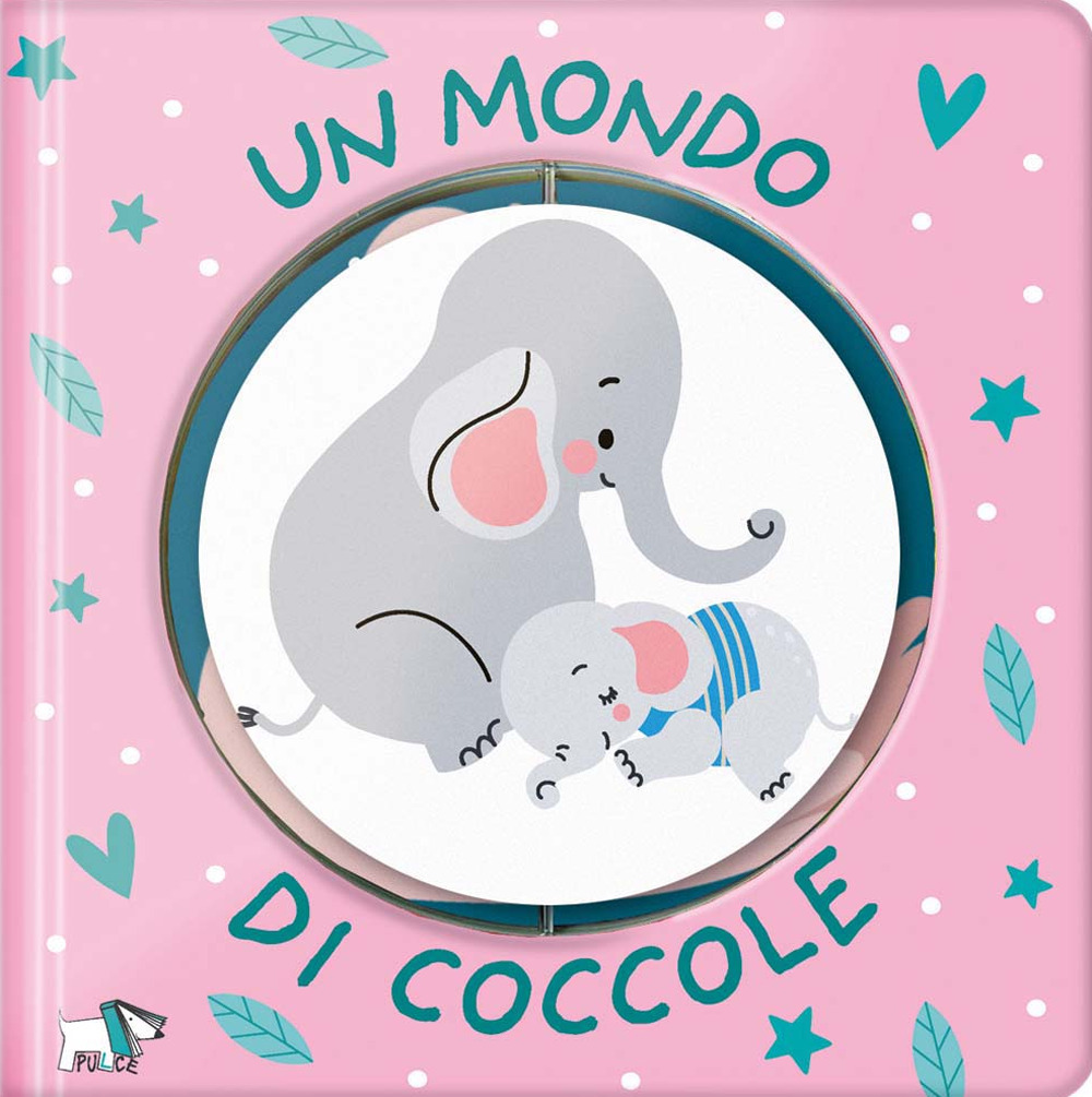 Un mondo di coccole. Ediz. a colori