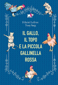 Copertina GALLO, IL TOPO E LA PICCOLA GALLINELLA ROSSA. EDIZ. A COLORI (IL) 