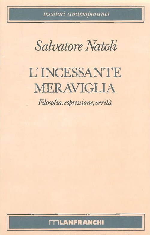 L'incessante meraviglia. Filosofia, espressione, verità