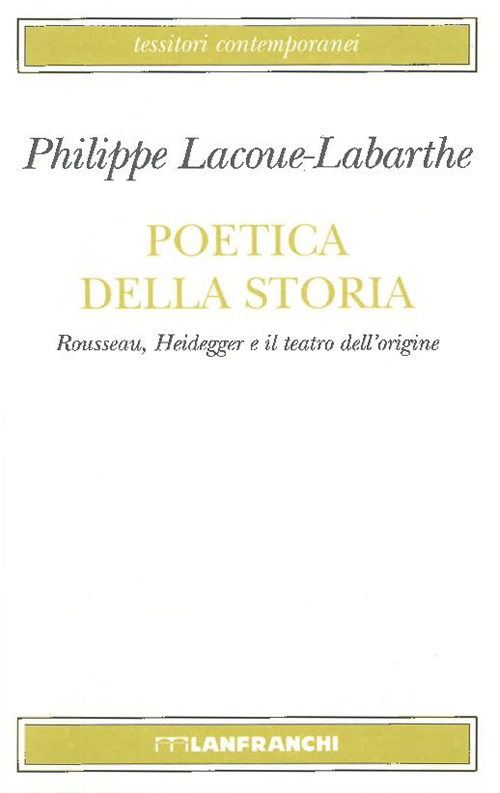 Poetica della storia. Rousseau, Heidegger e il teatro dell'origine