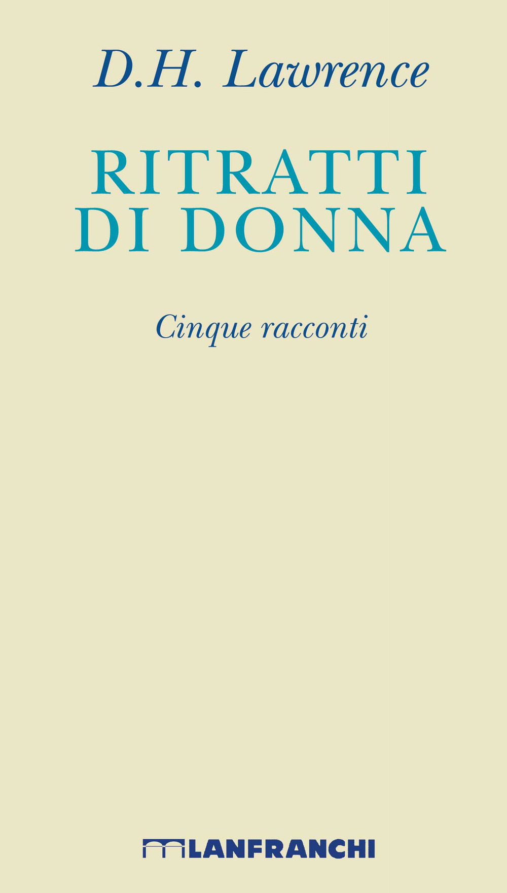 Ritratti di donna. Cinque racconti. Nuova ediz.