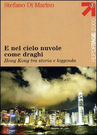 E nel cielo nuvole come draghi. Hong Kong tra storia e leggenda